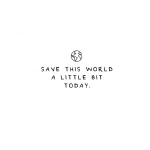 Save this world a little bit today